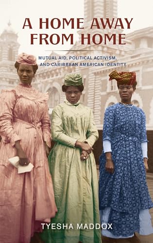 A Home Away from Home : Mutual Aid, Political Activism, and Caribbean American Identity