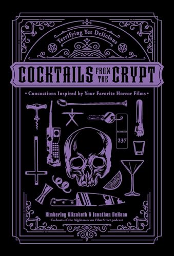 Cocktails from the Crypt : Terrifying Yet Delicious Concoctions Inspired by Your Favorite Horror Films