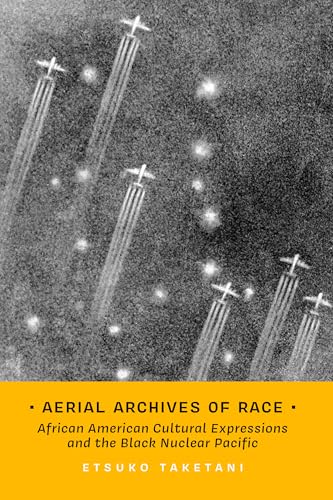 Aerial Archives of Race : African American Cultural Expressions and the Black Nuclear Pacific : 3