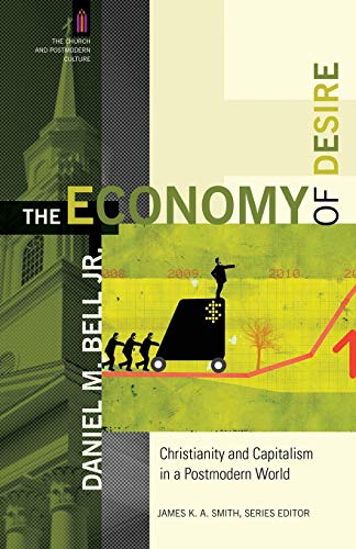 Economy of Desire: Christianity And Capitalism In A Postmodern World (The Church and Postmodern Culture)