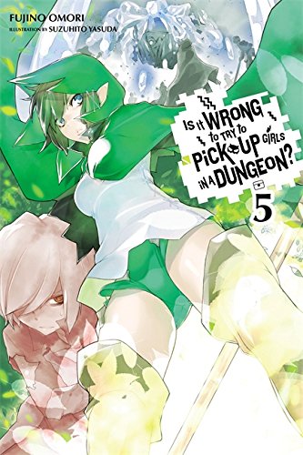 Is It Wrong to Try to Pick Up Girls in a Dungeon?, Vol. 5 (light novel) (Is It Wrong to Pick Up Girls in a Dungeon?)
