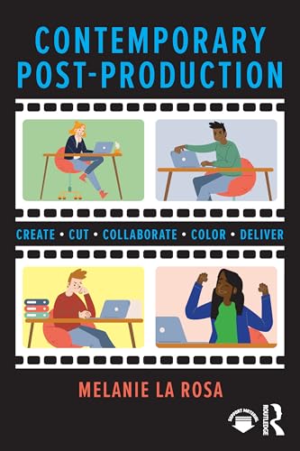 Contemporary Post-Production : Create, Cut, Collaborate, Color, Deliver