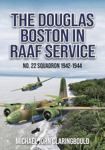 The Douglas Boston in RAAF Service : No. 22 Squadron 1942-1944