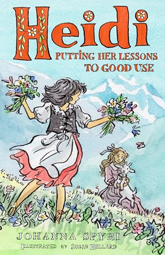 Heidi: Putting Her Lessons to Good Use : First Unabridged Translation with illustrations by Susan Hellard