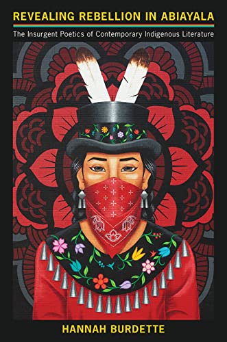 Revealing Rebellion in Abiayala : The Insurgent Poetics of Contemporary Indigenous Literature