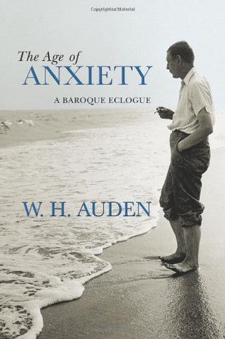 The Age of Anxiety: A Baroque Eclogue (W.H. Auden: Critical Editions)