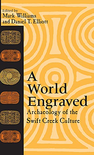 A World Engraved : Archaeology of the Swift Creek Culture