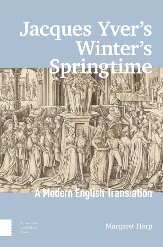 Jacques Yver's Winter's Springtime : A Modern English Translation