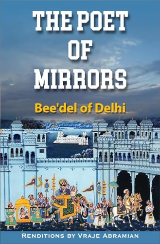 The Poet of Mirrors : Bee'Del of Delhi