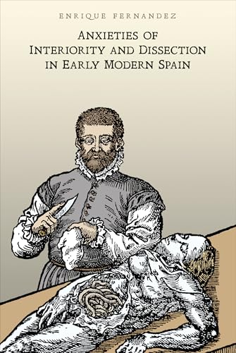 Anxieties of Interiority and Dissection in Early Modern Spain