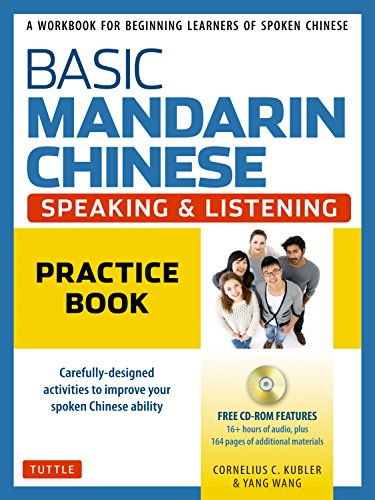 Basic Mandarin Chinese - Speaking and Listening Practice Book: A Workbook for Beginning Learners of Spoken Chinese: A Workbook for Beginning Learners of Spoken Chinese (CD-ROM Included)