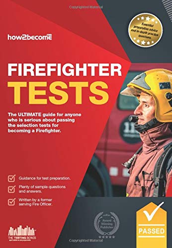 Firefighter Tests: The ULTIMATE guide for anyone who is serious about passing the selection tests for becoming a firefighter: 1 (Testing Series)