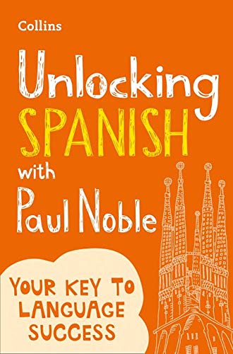 Unlocking Spanish with Paul Noble: Your key to language success with the bestselling language coach