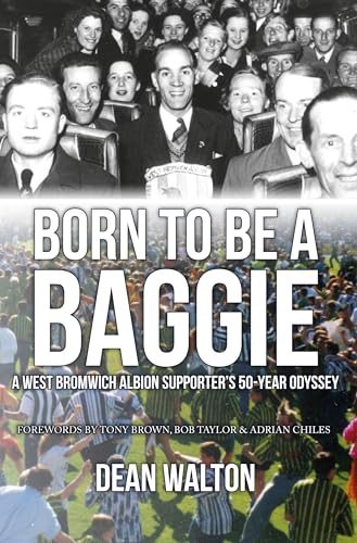 Born to be a Baggie : A West Bromwich Albion Supporter’s 50-Year Odyssey