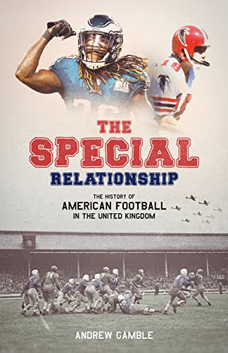The Special Relationship : The History of American Football in the United Kingdom