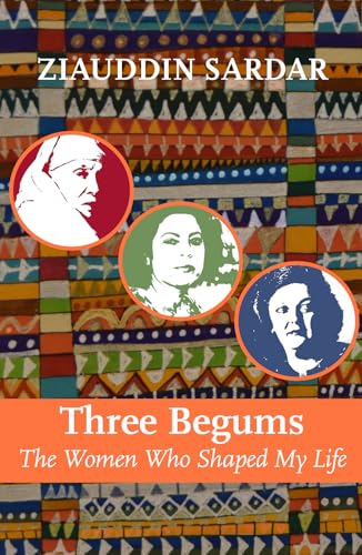 Three Begums : The Women Who Shaped My Life