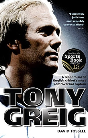 Tony Greig: A Reappraisal of English Cricket's Most Controversial Captain