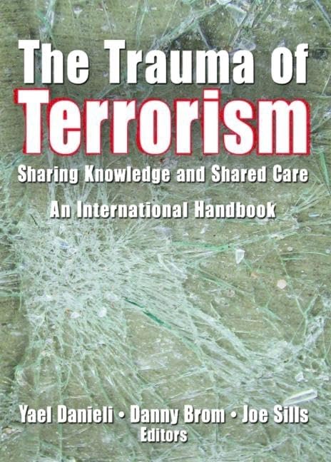 The Trauma of Terrorism: Sharing Knowledge and Shared Care - An International Handbook