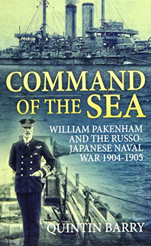 Command of the Sea: William Pakenham and the Russo-Japanese Naval War 1904-1905