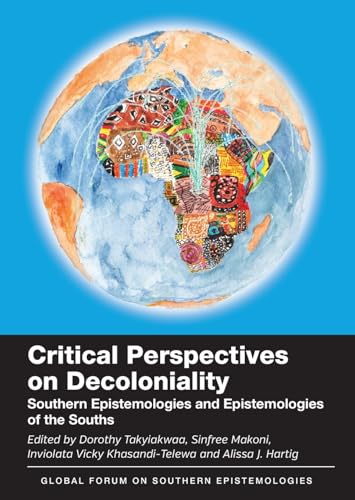 Critical Perspectives on Decoloniality : Southern Epistemologies and Epistemologies of the Souths