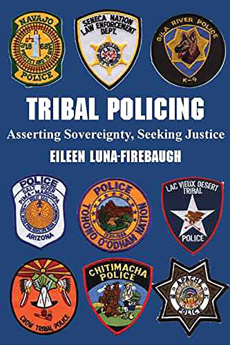Tribal Policing : Asserting Sovereignty, Seeking Justice