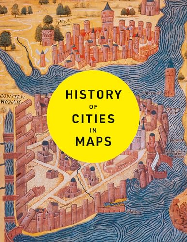 History of Cities in Maps : The Ultimate Visual Exploration of Human Civilisation Through 70 Captivating Historical Maps