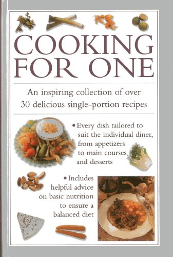 Cooking for One : An Inspiring Collection of Over 30 Delicious Single-portion Recipes