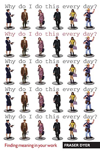 Why Do I Do This Every Day? : Finding meaning in your work