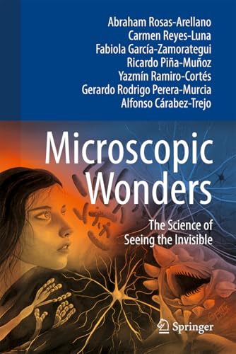 Microscopic Wonders : The Science of Seeing the Invisible