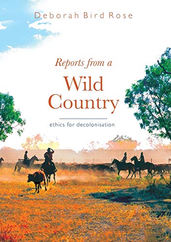 Reports from a Wild Country : Ethics of Decolonisation