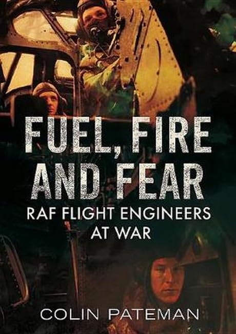 Fuel Fire And Fear : RAF Flight Engineers at War