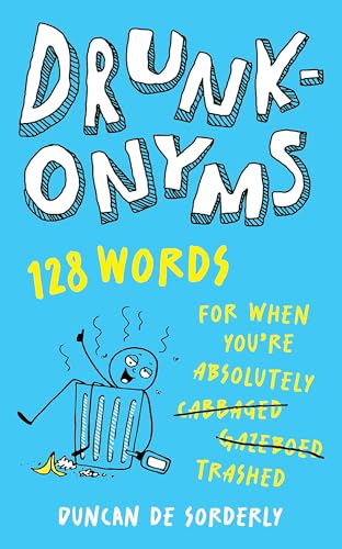 Drunkonyms : 128 Words for When You're Absolutely Trashed