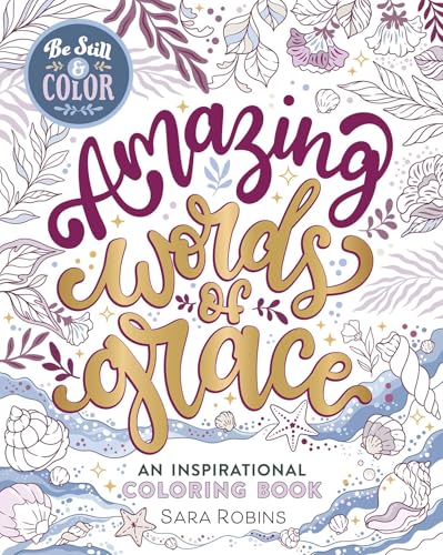 Be Still & Color Amazing Words of Grace : An Inspirational Coloring Book