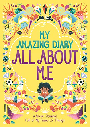 My Amazing Diary All About Me: A Secret Journal Full of My Favourite Things ('All About Me' Diary & Journal Series, 5)