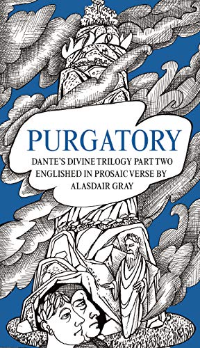 PURGATORY: Dante's Divine Trilogy Part Two. Englished in Prosaic Verse by Alasdair Gray