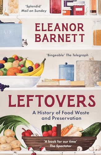 Leftovers : A History of Food Waste and Preservation