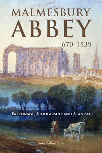 Malmesbury Abbey 670-1539 : Patronage, Scholarship and Scandal