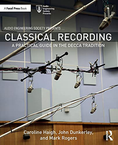 Classical Recording: A Practical Guide in the Decca Tradition (Audio Engineering Society Presents)