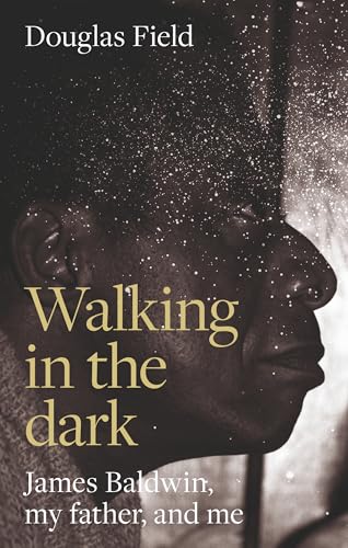 Walking in the Dark : James Baldwin, My Father, and Me