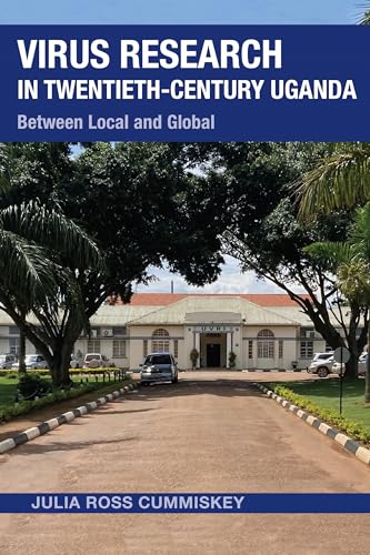 Virus Research in Twentieth-Century Uganda : Between Local and Global