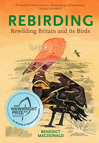 Rebirding: Winner of the Wainwright Prize for Writing on Global Conservation: Rewilding Britain and its Birds (Pelagic Monographs)