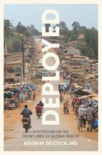 Deployed : A Physician on the Front Lines of Global Health