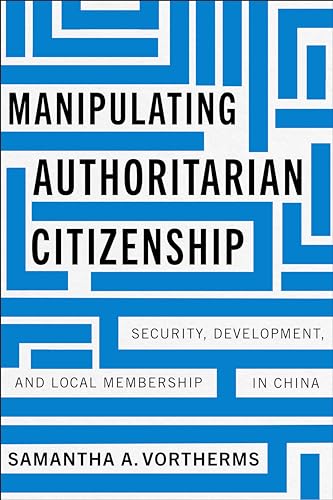 Manipulating Authoritarian Citizenship : Security, Development, and Local Membership in China