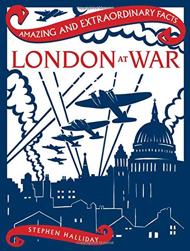 London at War (Amazing and Extraordinary Facts)