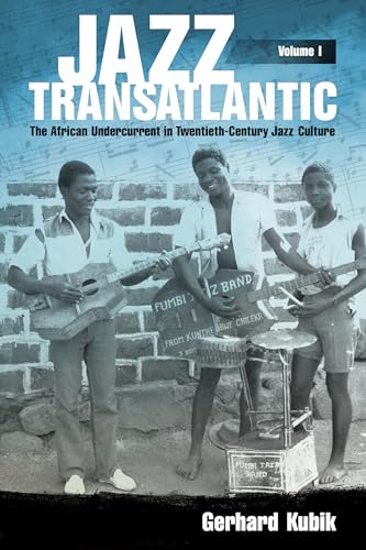 Jazz Transatlantic, Volume I : The African Undercurrent in Twentieth-Century Jazz Culture
