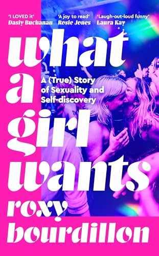 What a Girl Wants : A (True) Story of Sexuality and Self-discovery