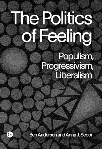 The Politics of Feeling : Populism, Progressivism, Liberalism