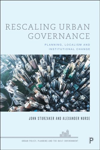 Rescaling Urban Governance : Planning, Localism and Institutional Change