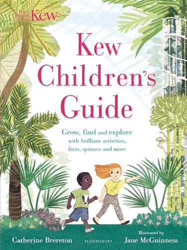 Kew Children's Guide: Grow, find and explore with brilliant activities, facts, quizzes and more (Bloomsbury Activity Books)