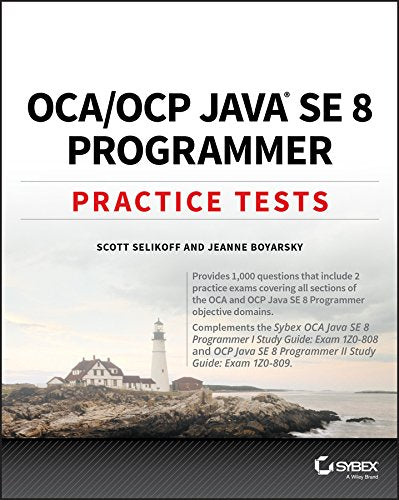 OCA / OCP Java SE 8 Programmer Practice Tests: Exam 1Z0-808 and Exam 1Z0-809